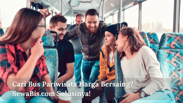 Cari Bus Pariwisata Harga Bersaing SewaBis.com Solusinya!