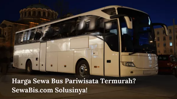 Harga Sewa Bus Pariwisata Termurah SewaBis.com Solusinya!