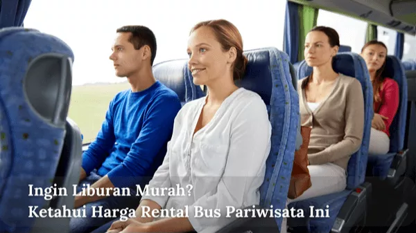 Ingin Liburan Murah Ketahui Harga Rental Bus Pariwisata Ini