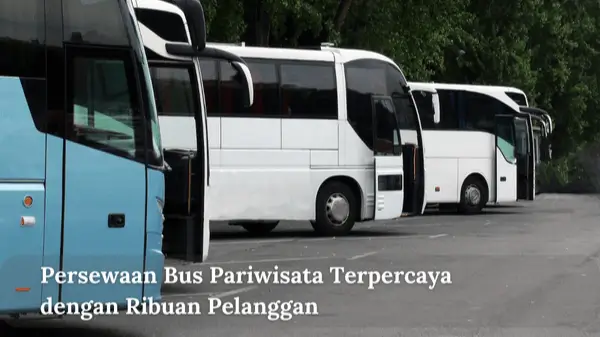 Persewaan Bus Pariwisata Terpercaya dengan Ribuan Pelanggan